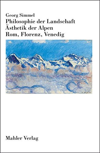 Philosophie der Landschaft. Ästhetik der Alpen. Rom, Florenz, Venedig von Mahler Verlag